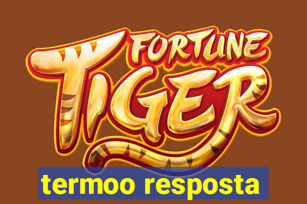 termoo resposta